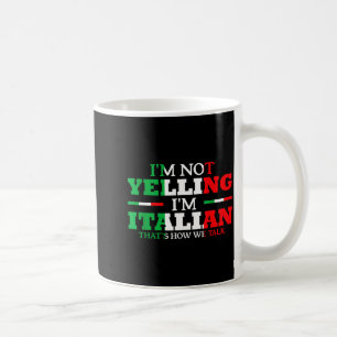 I'm Not Yelling I'm Italian Funny Loud Italy Flag Coffee Mug