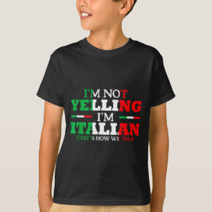 I'm Not Yelling I'm Italian Funny Loud Italy Flag T-Shirt