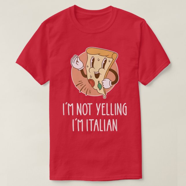 I'm Not Yelling I'm Italian Funny Pizza Pun Italia T-Shirt (Design Front)