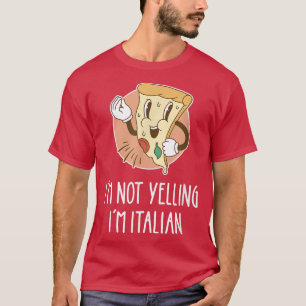 I'm Not Yelling I'm Italian Funny Pizza Pun Italia T-Shirt