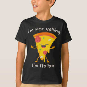 I'm Not Yelling I'm Italian Funny Pizza Pun Italia T-Shirt