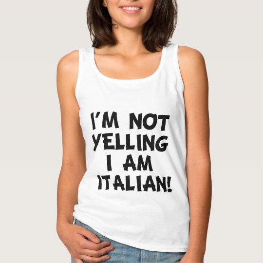 I'm Not Yelling, I'm Italian funny tank top