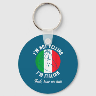 I'm Not Yelling I'm Italian How We Talk Funny Ital Key Ring