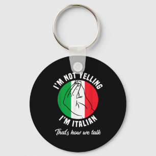 I'm Not Yelling I'm Italian How We Talk Funny Ital Key Ring
