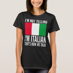 I'm Not Yelling I'm Italian Italy Hilarious Themed T-Shirt