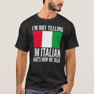 I'm Not Yelling I'm Italian Italy Hilarious Themed T-Shirt