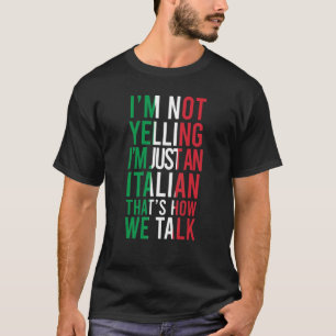 I'm Not Yelling I'm Italian Loud Italy Flag T-Shirt