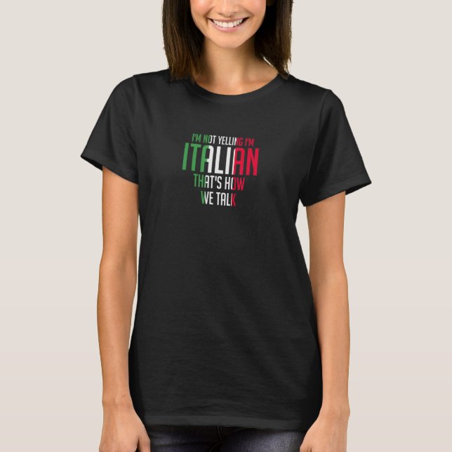 I'm Not Yelling I'm Italian  Loud Italy Flag T-Shirt (Front)