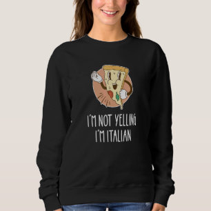 I'm Not Yelling I'm Italian Pizza Pun Italia Prid Sweatshirt