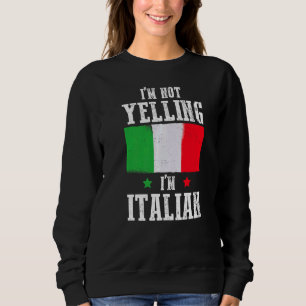 I'm Not Yelling I'm Italian Pun Italy Flag Humoro Sweatshirt