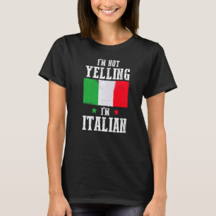 I'm Not Yelling I'm Italian Pun Italy Flag Humoro T-Shirt