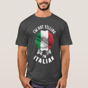 I'm Not Yelling I'm Italian T-Shirt