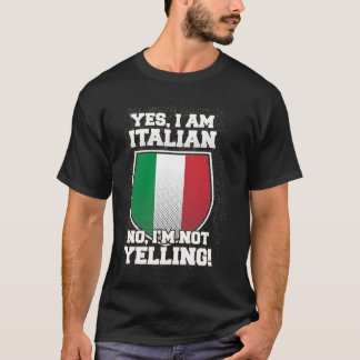 I'M NOT YELLING I'M ITALIAN T-Shirt