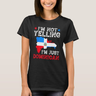 Im Not Yelling Im Just Dominican, Flag Dominican R T-Shirt
