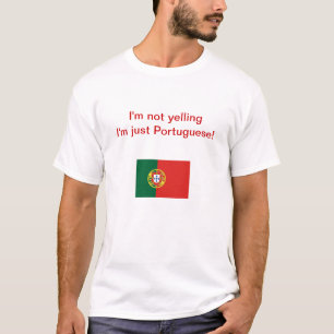 "I'm not yelling I'm just Portuguese!" T-shirt
