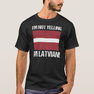 I'm Not Yelling I'm Latvian Country Flag Latvia T-Shirt