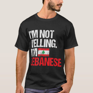 I'm Not Yelling Im Lebanese  T-Shirt