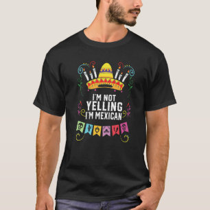 I'm Not Yelling I'm Mexican Life Mexico Pride Coun T-Shirt