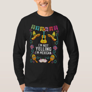 I'm Not Yelling I'm Mexican Life Mexico Pride Coun T-Shirt