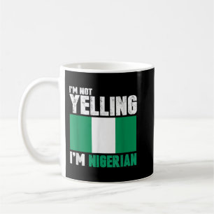 I'm Not Yelling I'm Nigerian  Funny Nigeria Gifts Coffee Mug