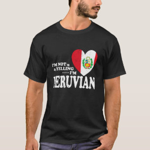 I'm Not Yelling I'm Peruvian Flag Souvenir Men Wom T-Shirt