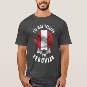 I'm Not Yelling I'm Peruvian T-Shirt