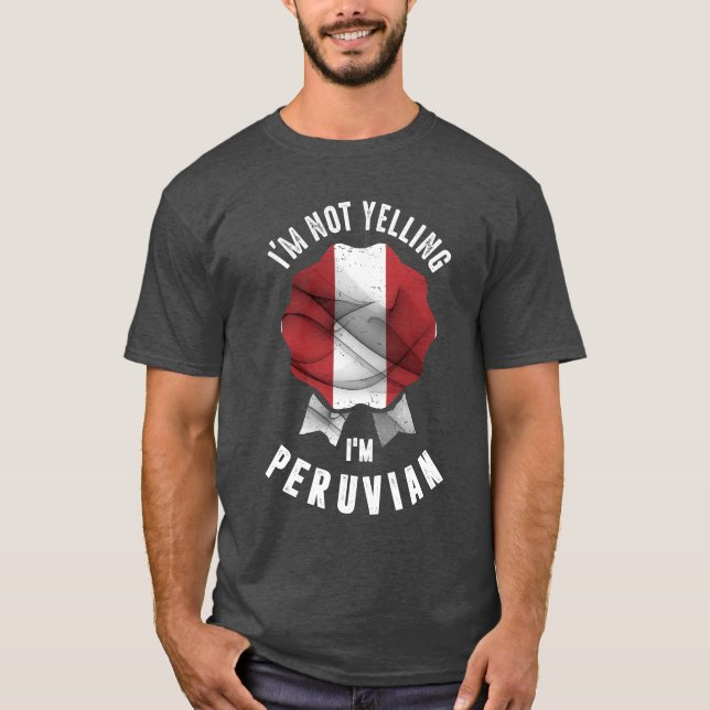 I'm Not Yelling I'm Peruvian T-Shirt (Front)
