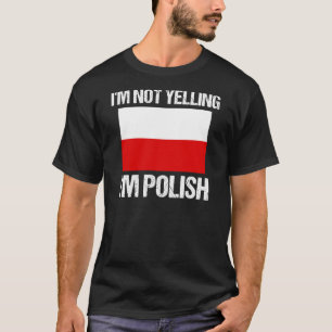I'm Not Yelling I'm Polish Country Flag Poland T-Shirt