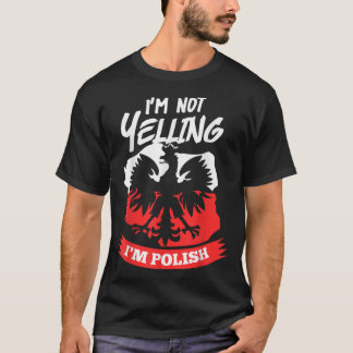 I'm Not Yelling I'm Polish Design Dyngus Day  T-Shirt