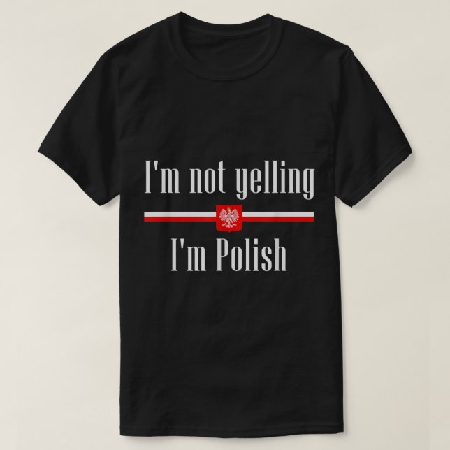 I'm Not Yelling I'm Polish Funny Poland  T-Shirt (Design Front)