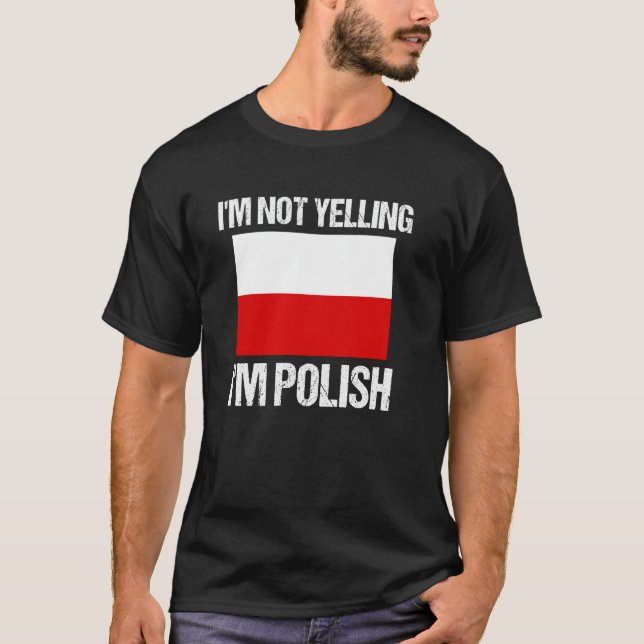 I'm Not Yelling I'm Polish National Country Flag P T-Shirt (Front)