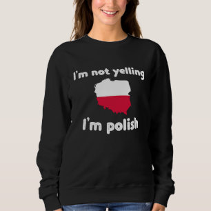 I'm not yelling I'm polish poland 3 Sweatshirt