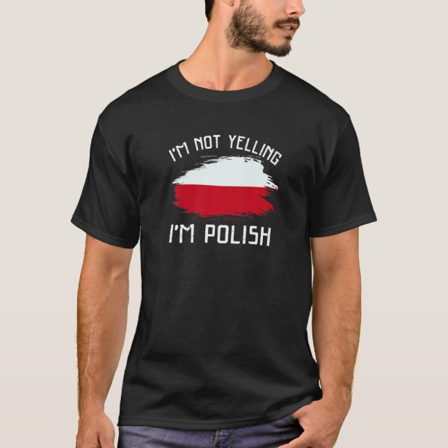 I'm Not Yelling I'm Polish   Poland Pride Hispanic T-Shirt (Front)