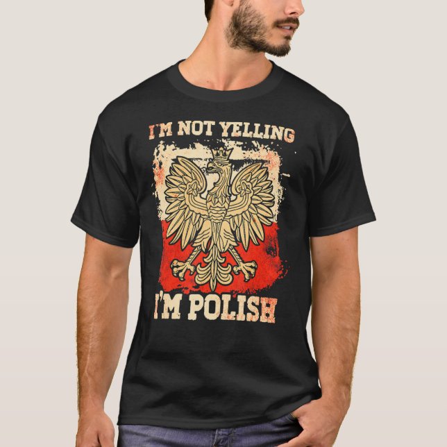 Im Not Yelling Im Polish Polski Polska Poland T-Shirt (Front)