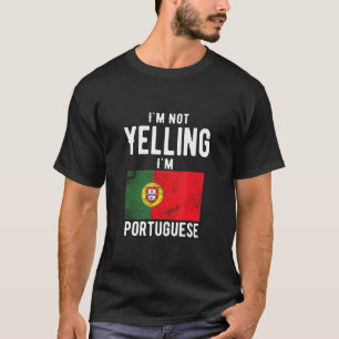 I'm Not Yelling I'm Portuguese Portuguese Family T-Shirt