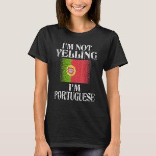 I'm Not Yelling I'm Portuguese Portuguese Pride T-Shirt