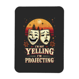 I'm Not Yelling I'm Projecting Retro Theatre Magnet