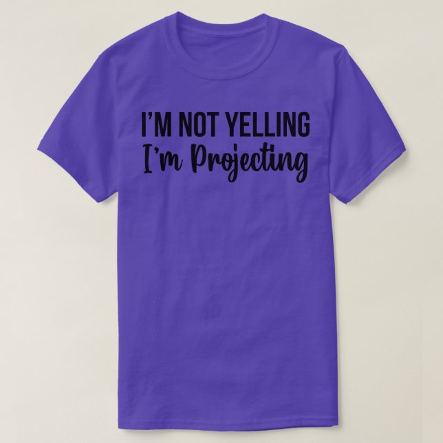 Im Not Yelling Im Projecting Theatre Teacher Broad T-Shirt (Design Front)