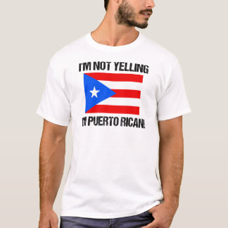 I'm Not Yelling I'm Puerto Rican Country Flag PR T-Shirt