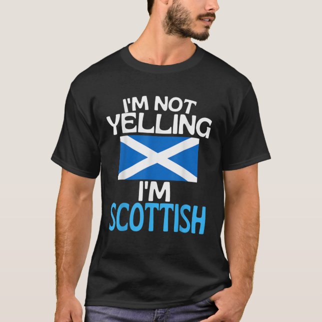 Im Not Yelling Im Scottish Funny Scotland Quote T-Shirt (Front)