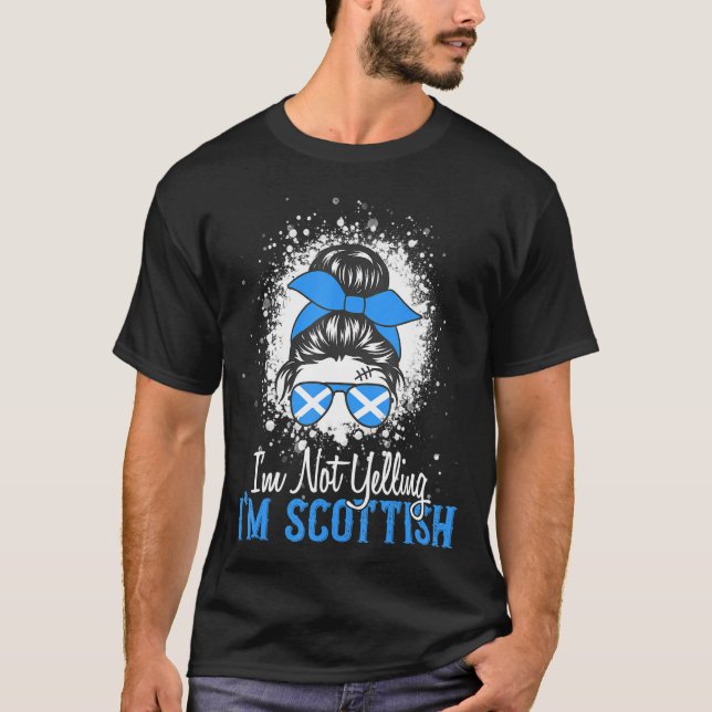 I'm Not Yelling I'm Scottish messy bun Scotland Pr T-Shirt (Front)