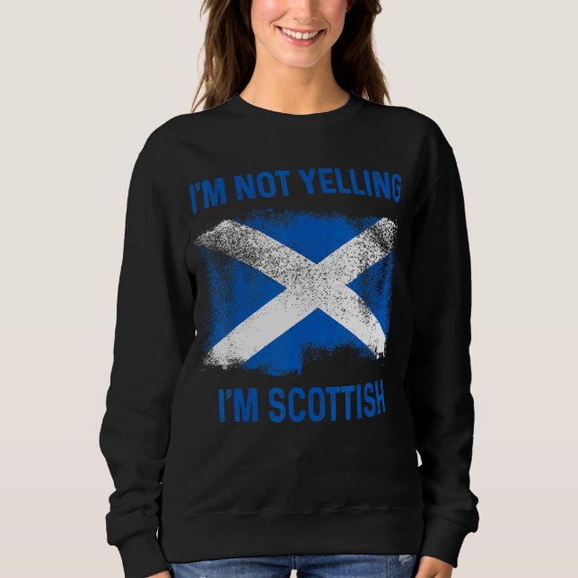 I'm Not Yelling I'm Scottish  Scotland Flag Pride Sweatshirt (Front)