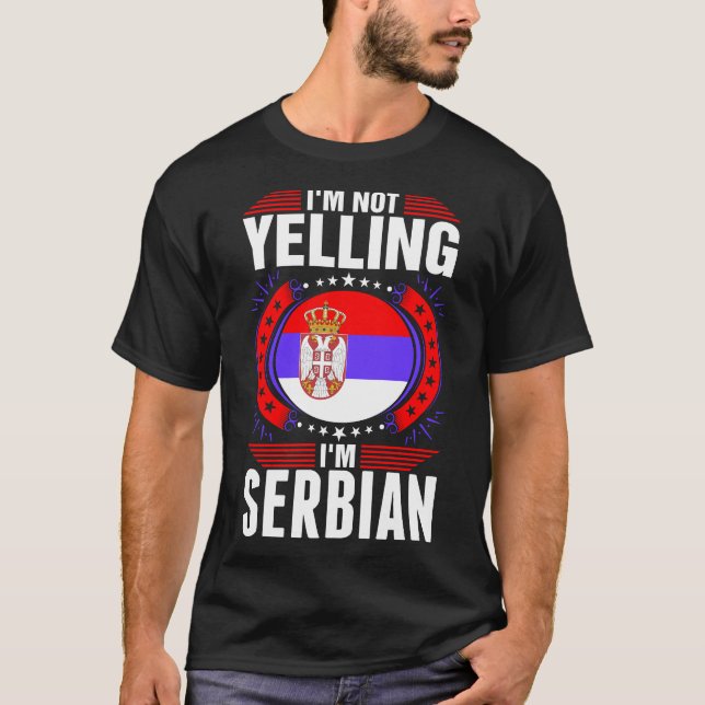 Im Not Yelling Im Serbian Tshirt (Front)