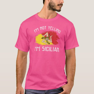 I'm Not Yelling I'm Sicilian Sicily Pride Hispan T-Shirt