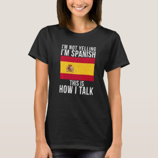 Im Not Yelling Im Spanish This Is How I Talk Span T-Shirt