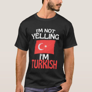 Im Not Yelling Im Turkish Funny Turkey Quote T-Shirt