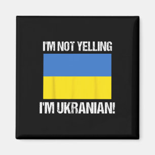 I'm Not Yelling I'm Ukrainian International Flag U Magnet