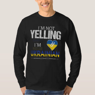  I'm Not Yelling I'm Ukrainian T-Shirt