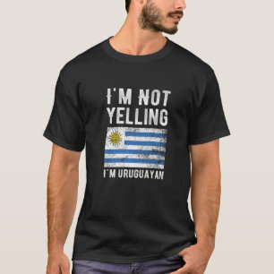 I'm Not Yelling I'm Uruguayan  Uruguay Flag Souven T-Shirt