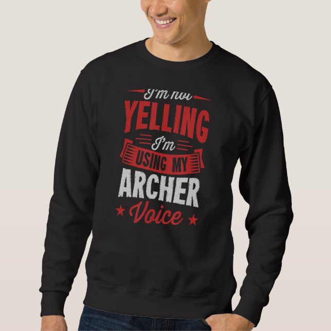 I'm Not Yelling I'm Using My Archer Voice Sweatshirt (Front)